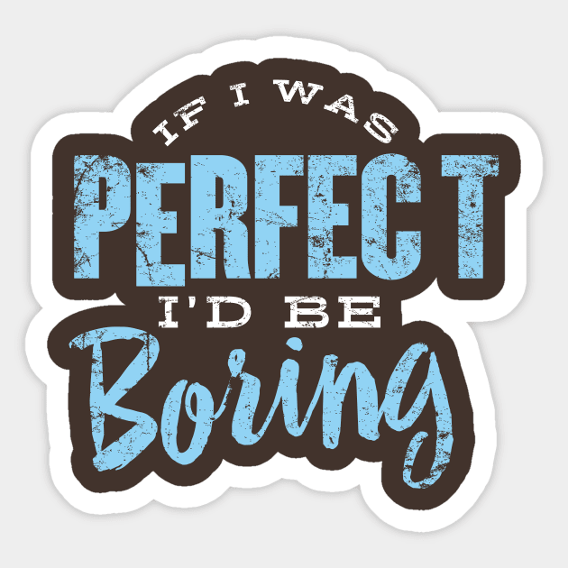 If I was Perfect I'd be Boring Sticker by MindsparkCreative